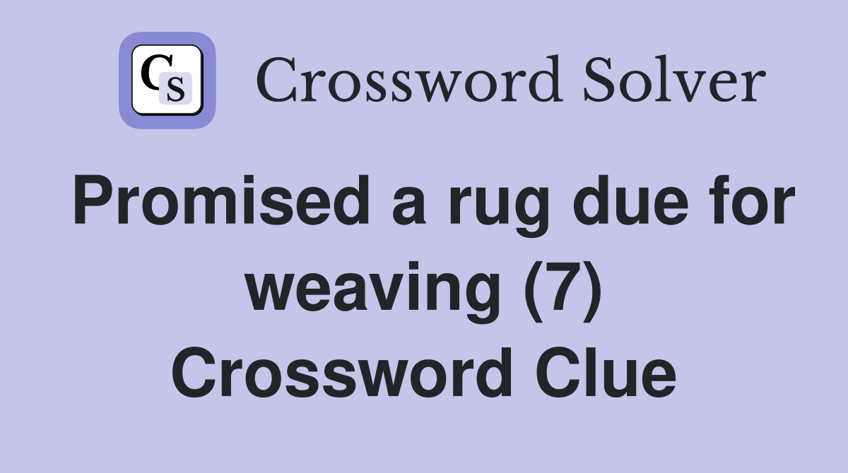 Promised a rug due for weaving (7) Crossword Clue