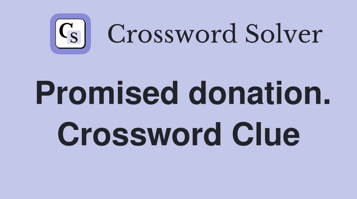 Promised donation. Crossword Clue