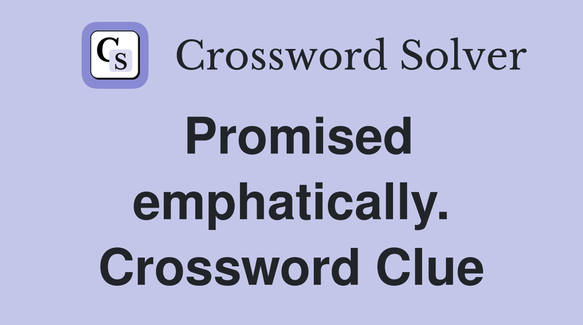 Promised emphatically. Crossword Clue