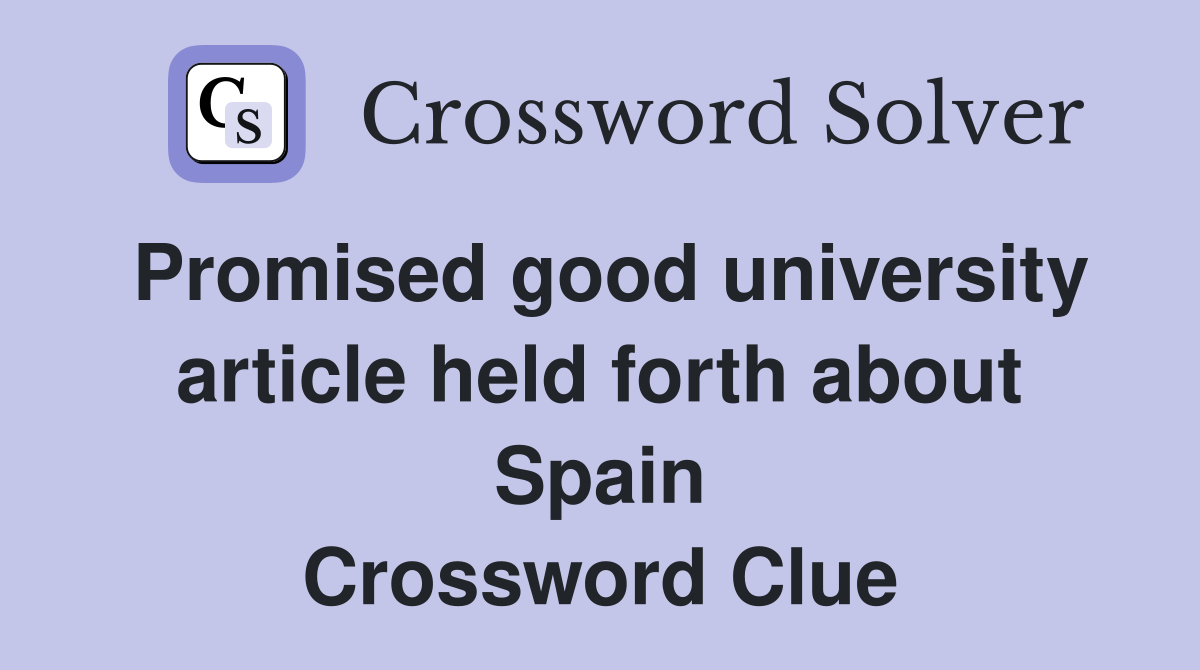 Promised good university article held forth about Spain Crossword Clue
