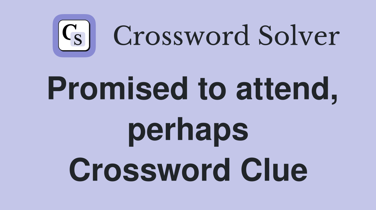 Promised to attend, perhaps Crossword Clue