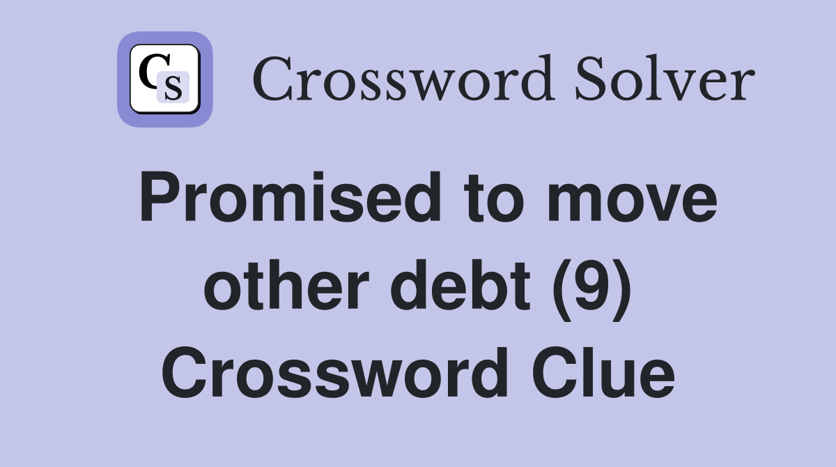 Promised to move other debt (9) Crossword Clue