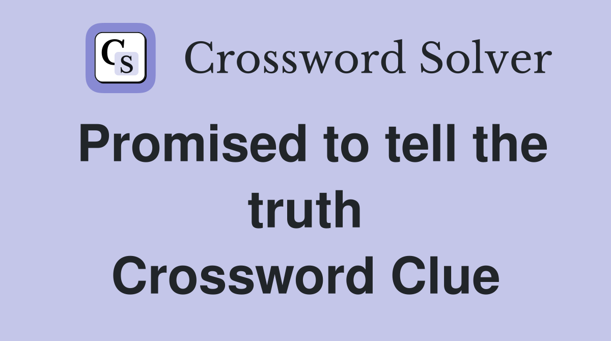 Promised to tell the truth Crossword Clue