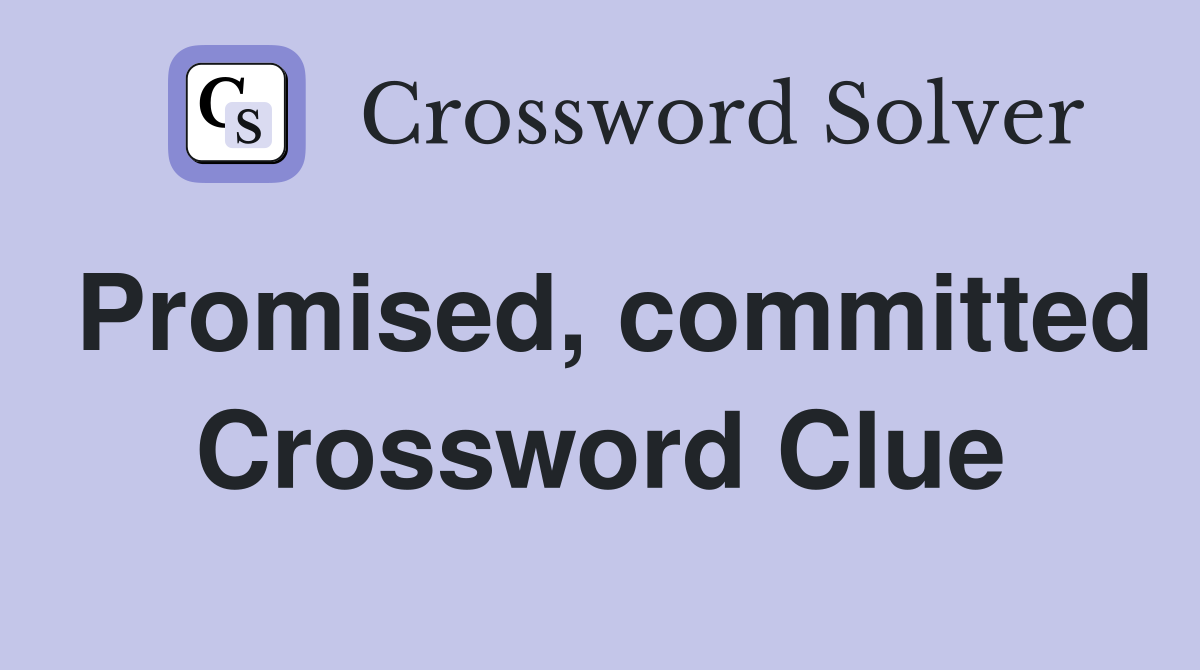 Promised, committed Crossword Clue