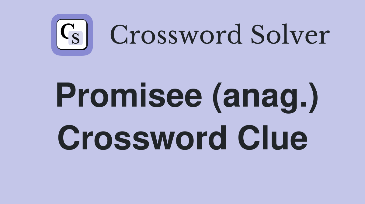 Promisee (anag.) Crossword Clue
