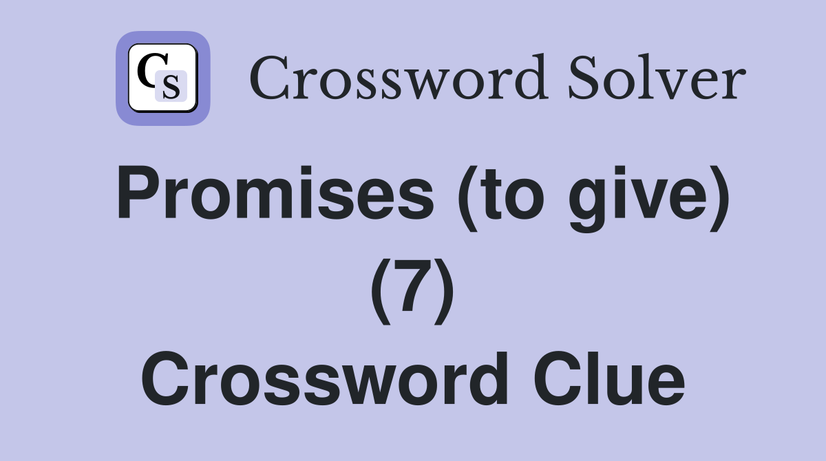 Promises (to give) (7) Crossword Clue