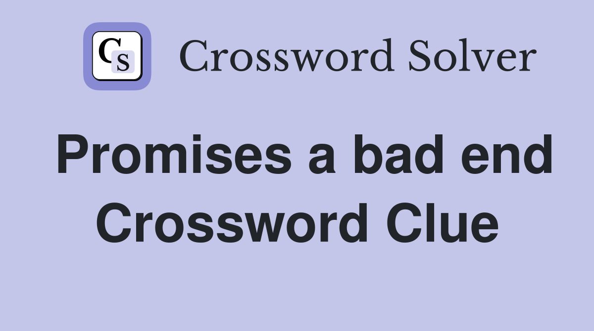 Promises a bad end Crossword Clue