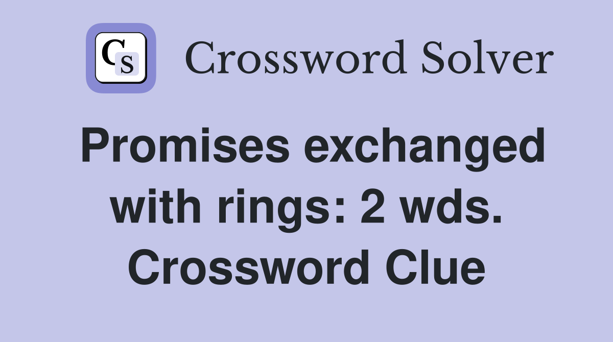 Promises exchanged with rings: 2 wds. Crossword Clue
