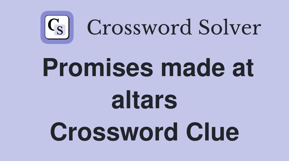 Promises made at altars Crossword Clue