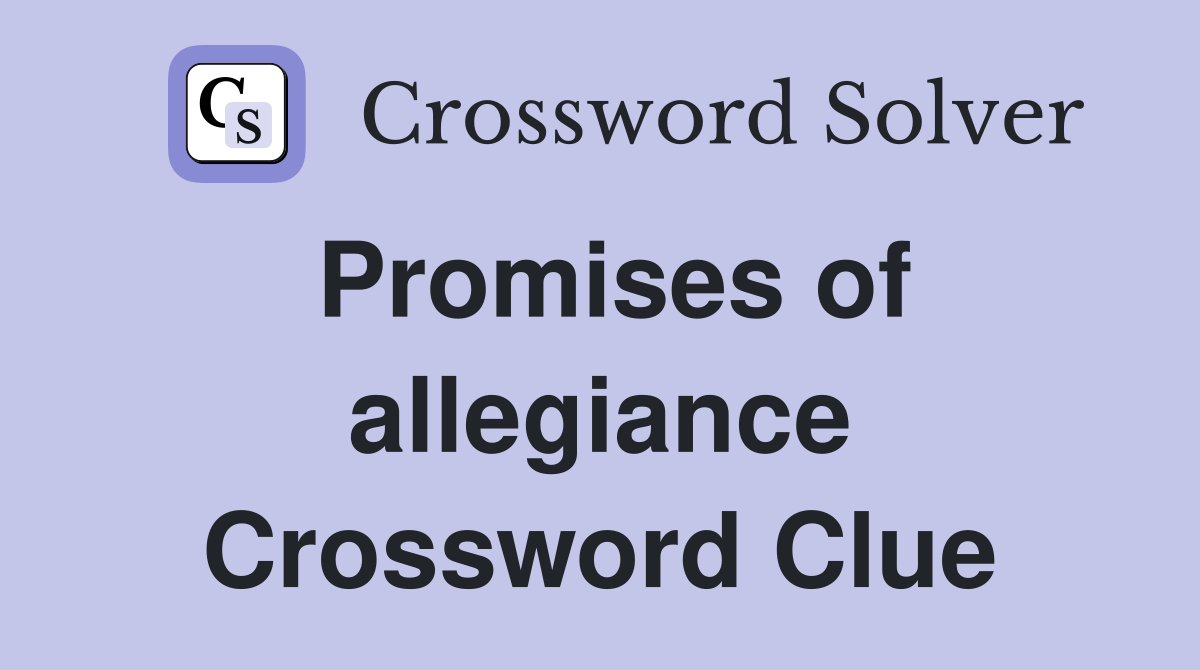 Promises of allegiance Crossword Clue