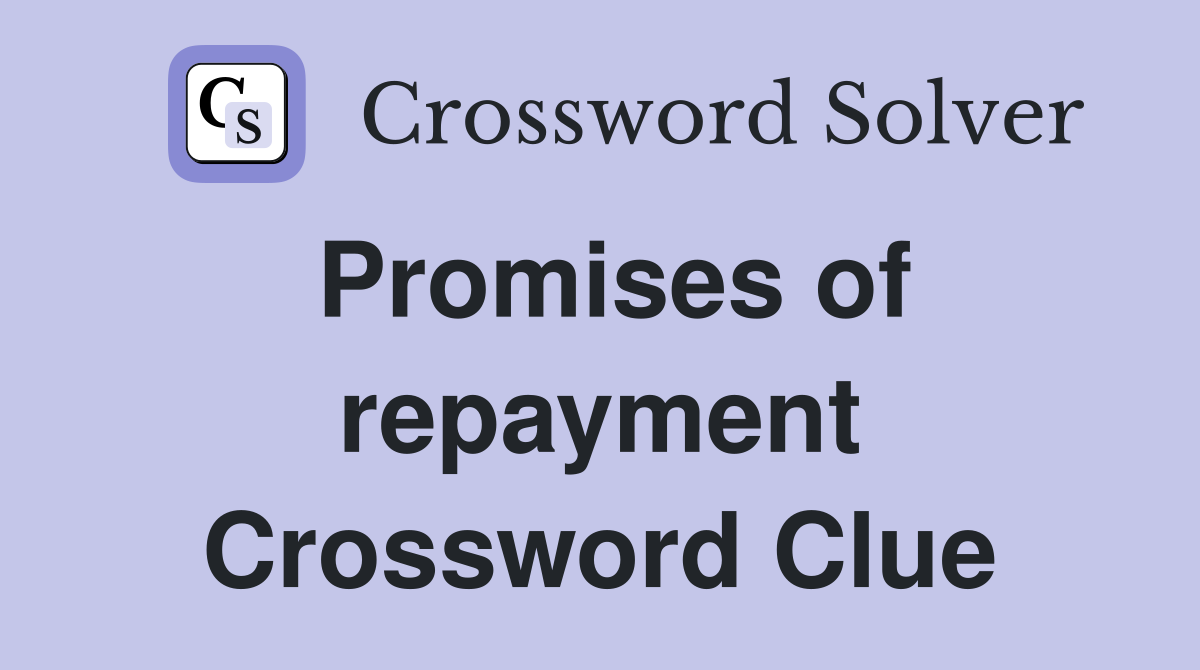 Promises of repayment Crossword Clue