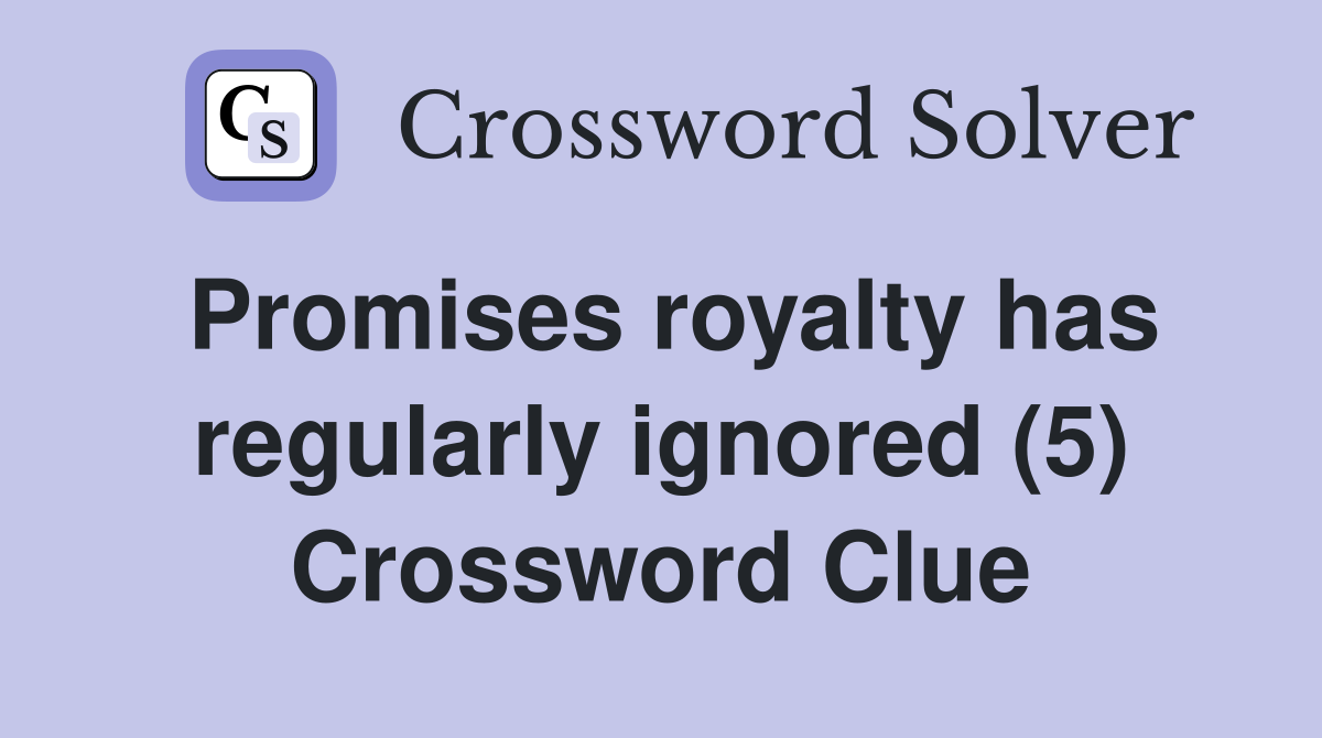 Promises royalty has regularly ignored (5) Crossword Clue
