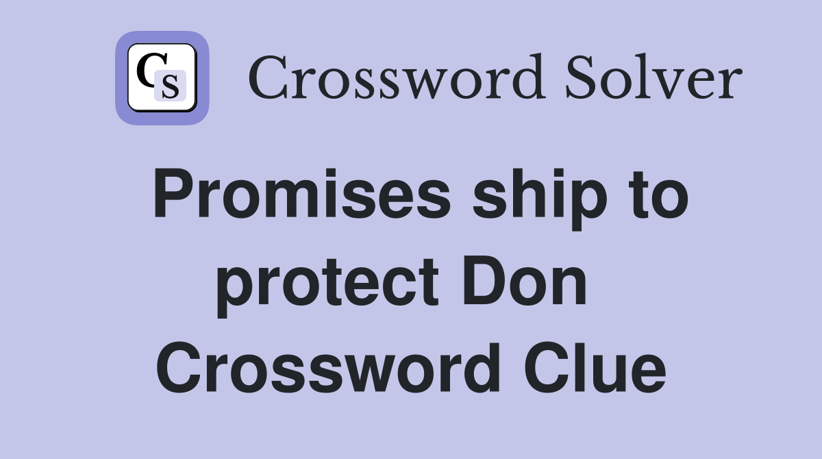 Promises ship to protect Don  Crossword Clue