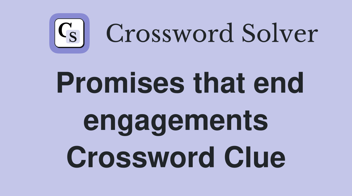 Promises that end engagements Crossword Clue