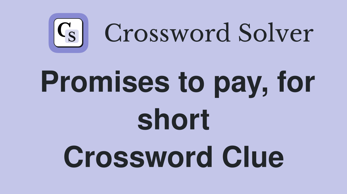 Promises to pay, for short Crossword Clue