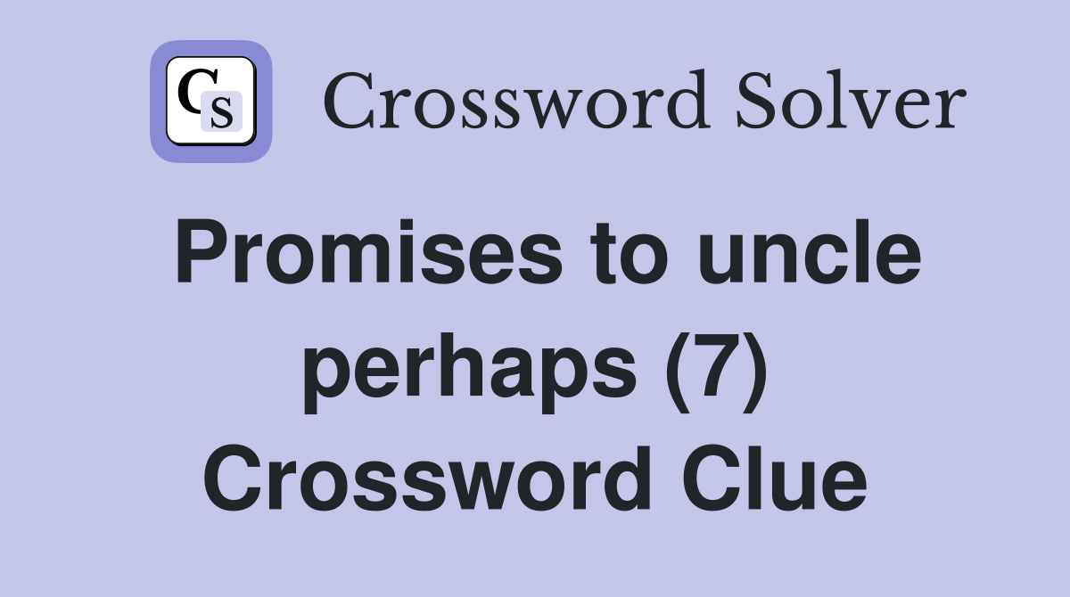 Promises to uncle perhaps (7) Crossword Clue
