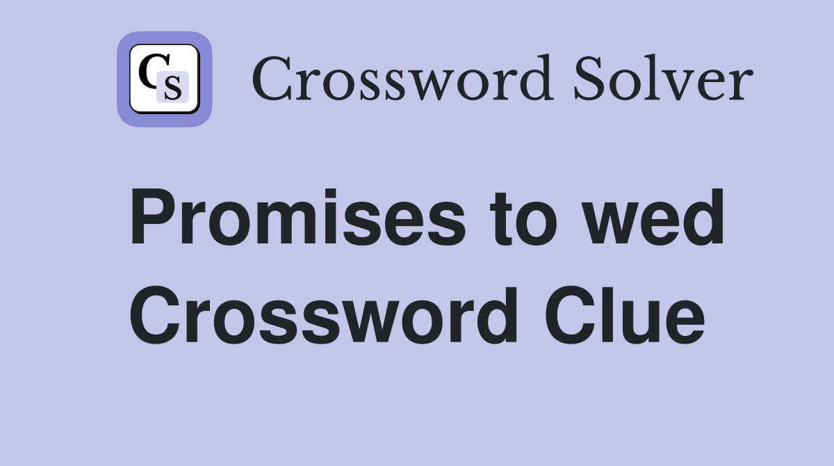 Promises to wed Crossword Clue