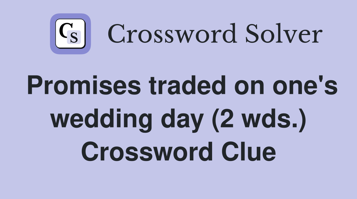 Promises traded on one's wedding day (2 wds.) Crossword Clue