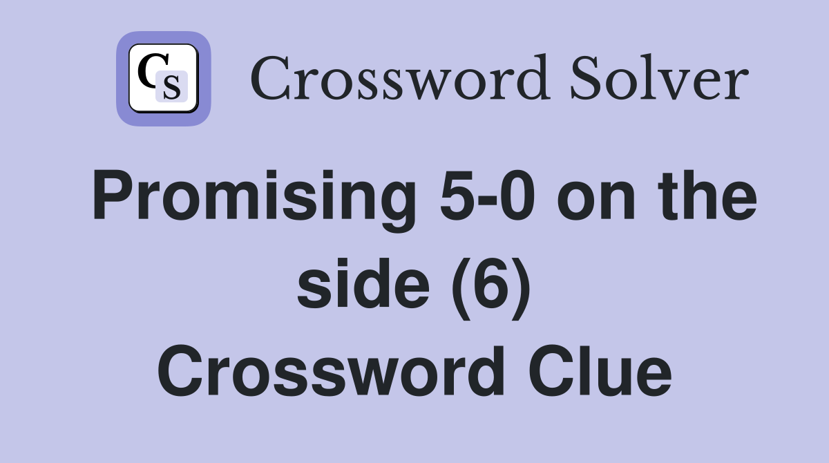 Promising 5-0 on the side (6) Crossword Clue