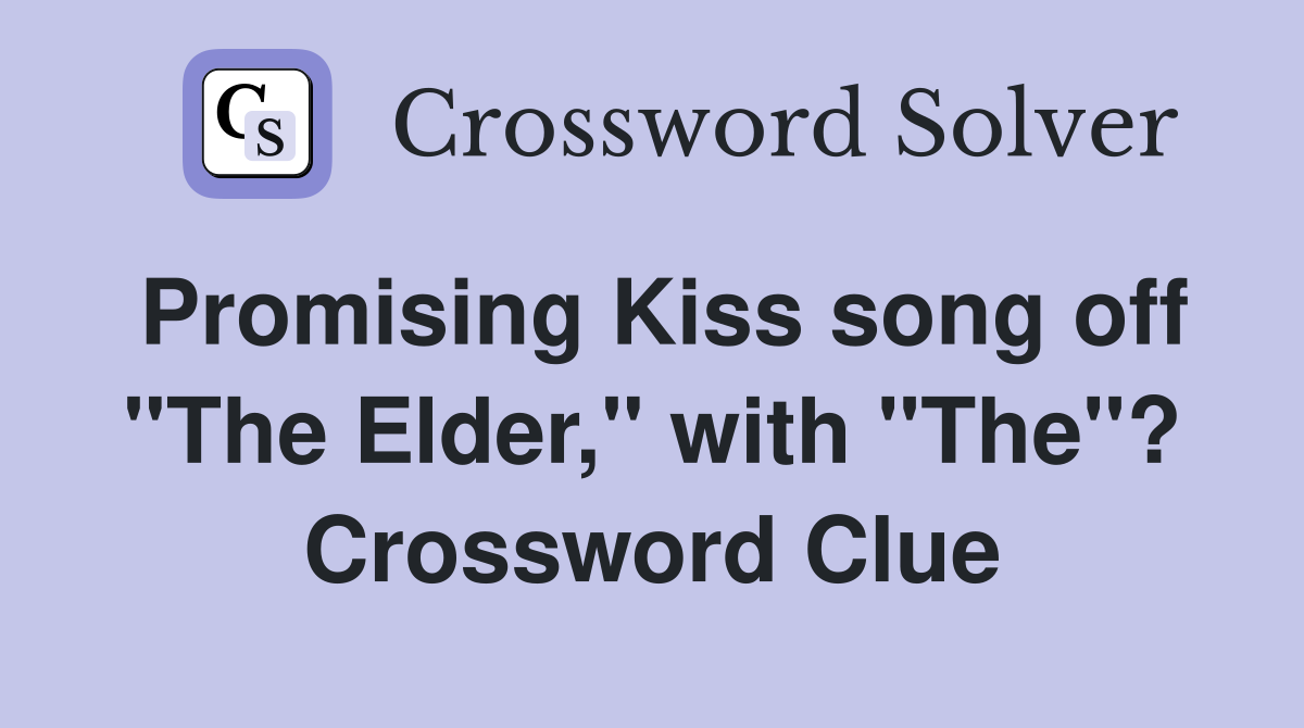 Promising Kiss song off "The Elder," with "The"? Crossword Clue
