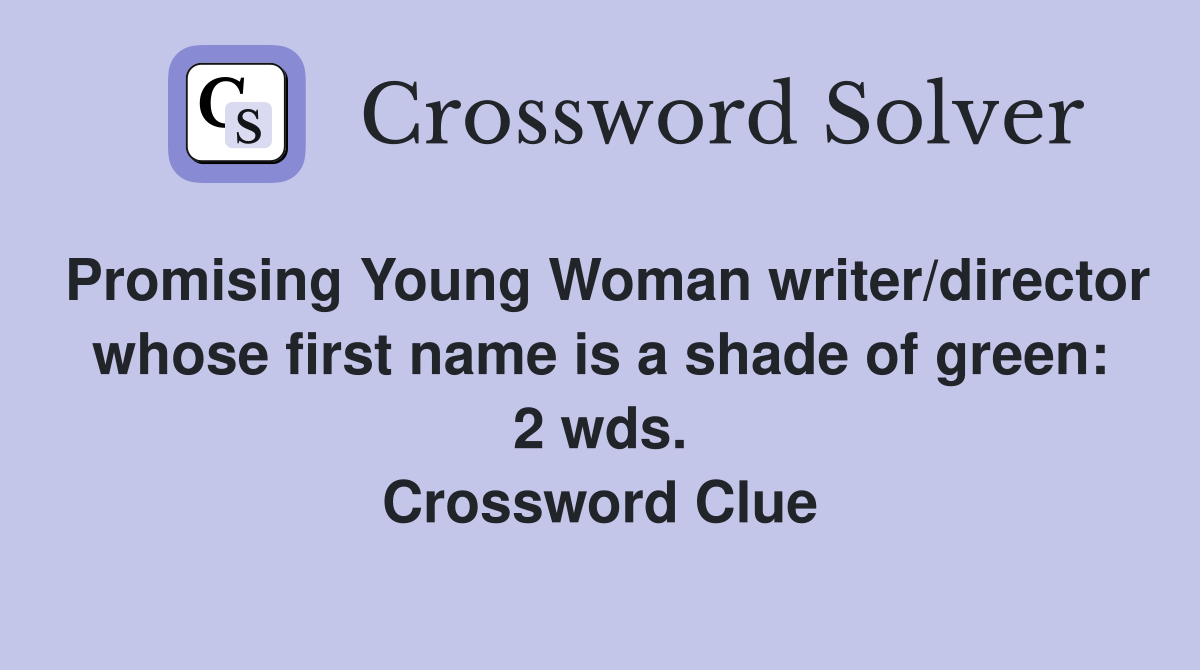 Promising Young Woman writer/director whose first name is a shade of green: 2 wds. Crossword Clue