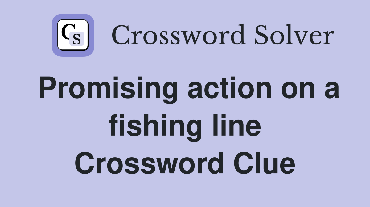 Promising action on a fishing line Crossword Clue