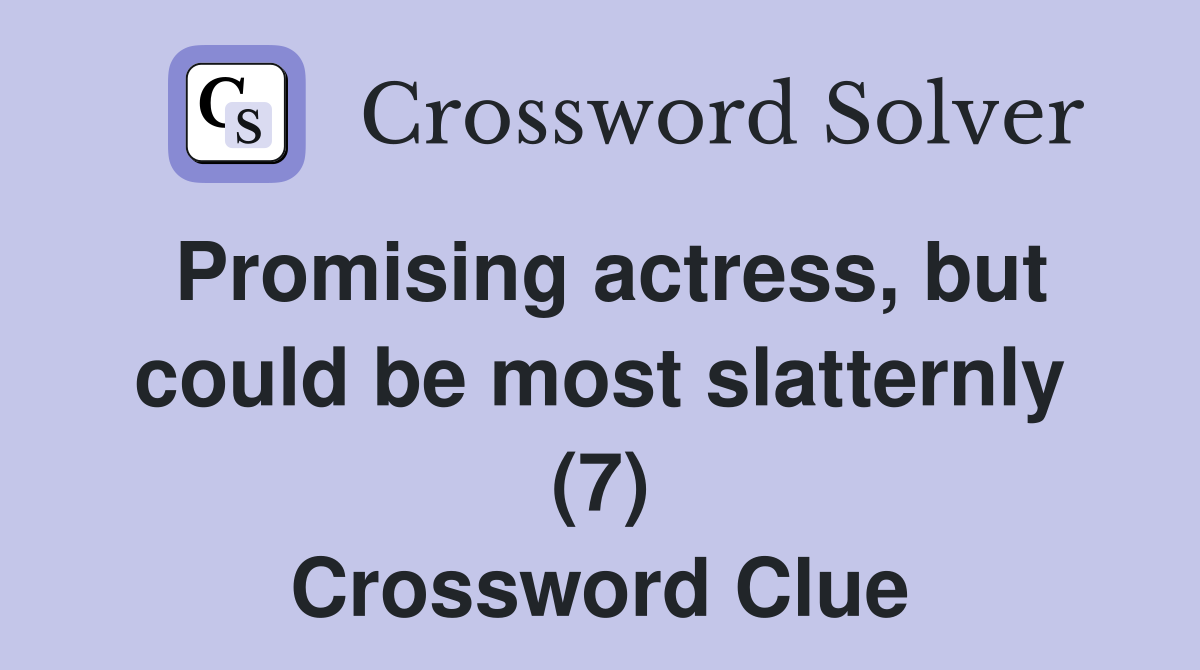 Promising actress, but could be most slatternly (7) Crossword Clue
