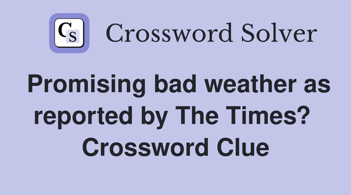 Promising bad weather as reported by The Times?  Crossword Clue