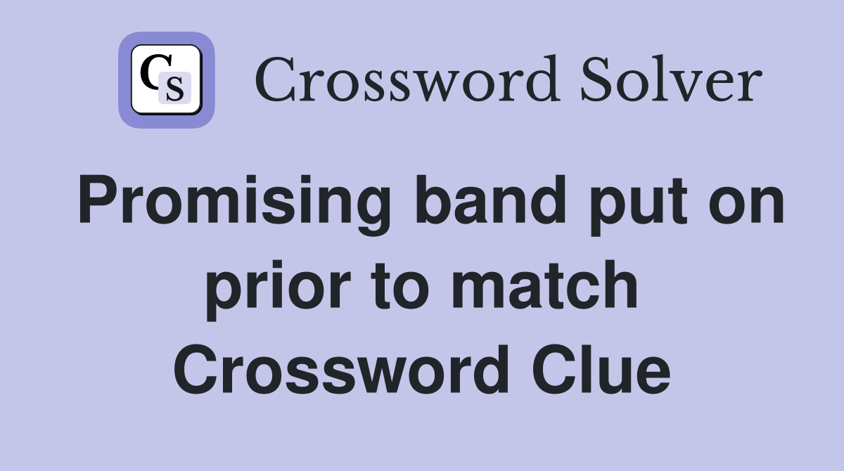 Promising band put on prior to match Crossword Clue