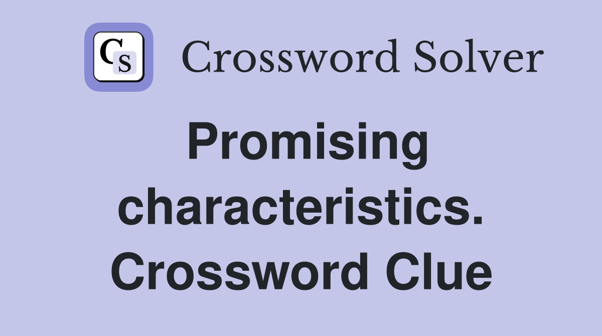 Promising characteristics. Crossword Clue