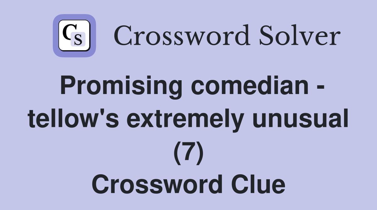 Promising comedian - tellow's extremely unusual (7) Crossword Clue