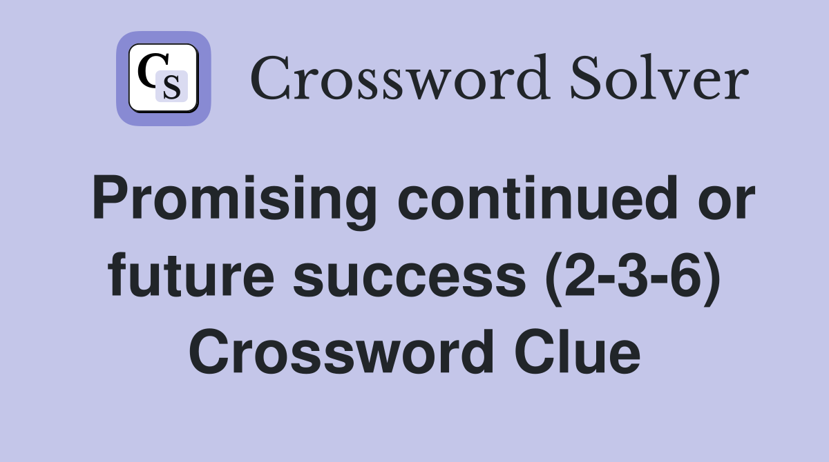 Promising continued or future success (2-3-6) Crossword Clue