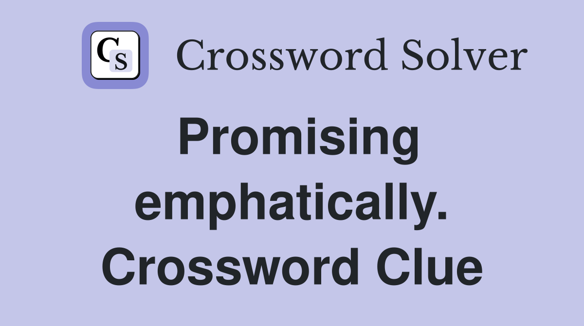 Promising emphatically. Crossword Clue