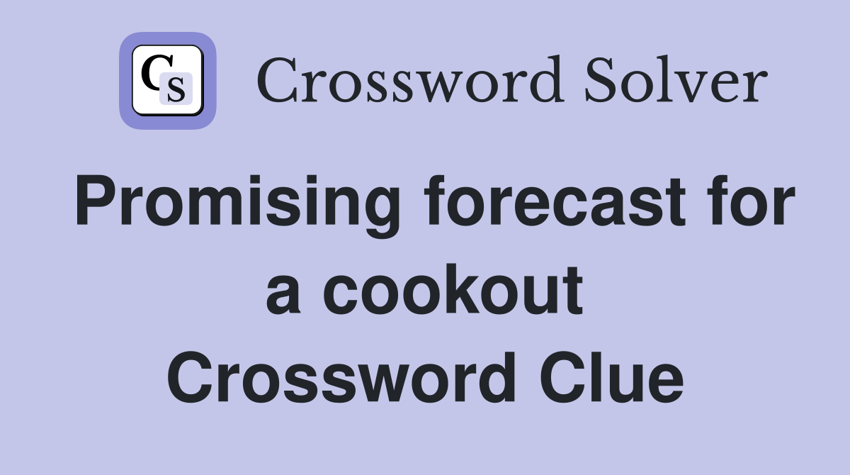 Promising forecast for a cookout Crossword Clue