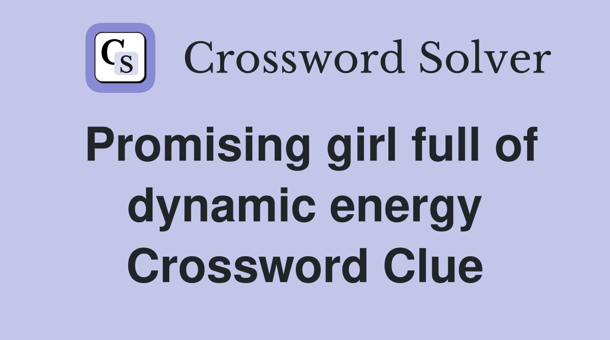 Promising girl full of dynamic energy Crossword Clue