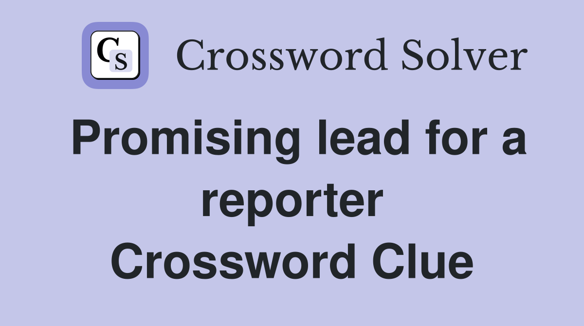 Promising lead for a reporter Crossword Clue