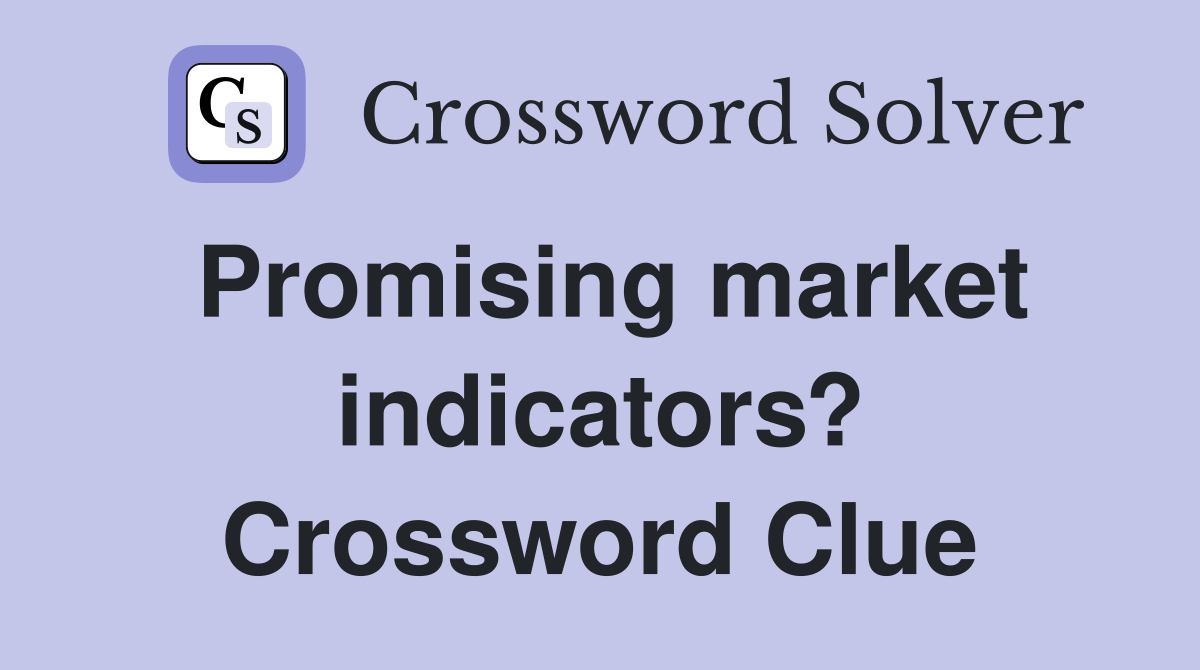 Promising market indicators? Crossword Clue