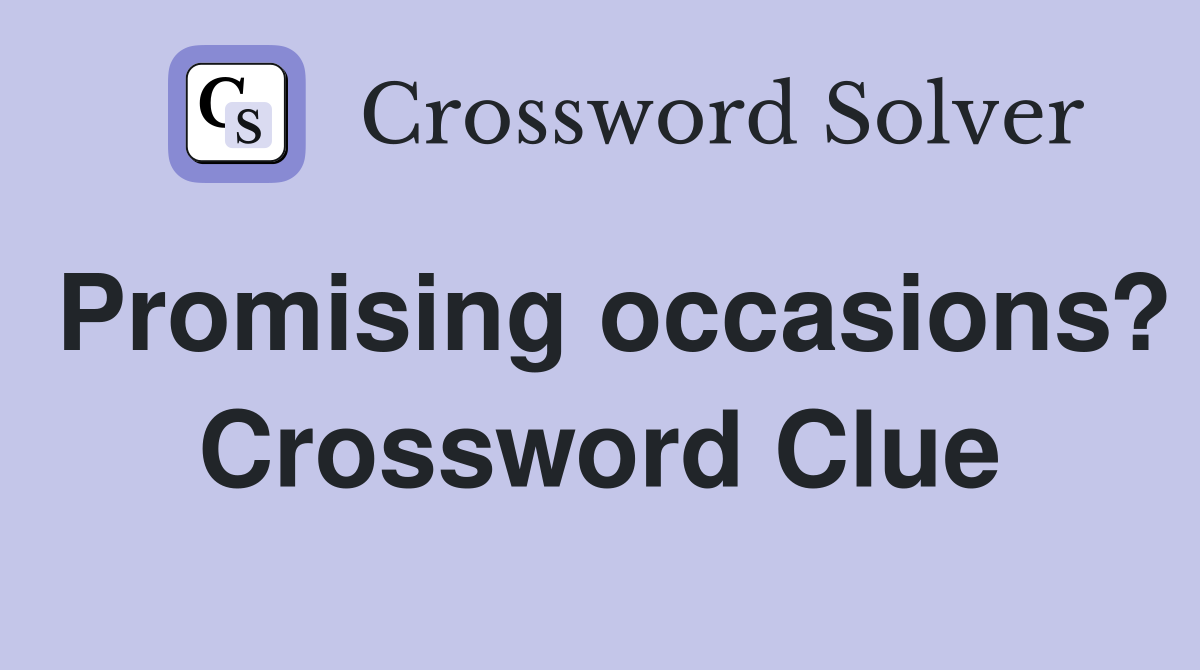 Promising occasions? Crossword Clue