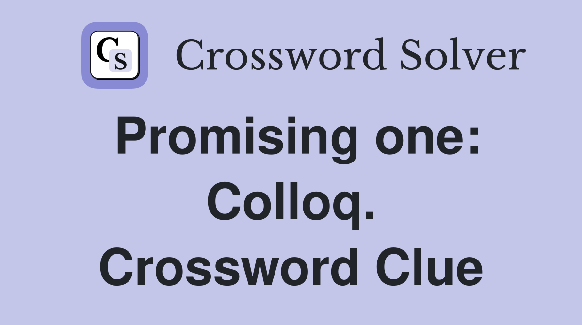 Promising one: Colloq. Crossword Clue