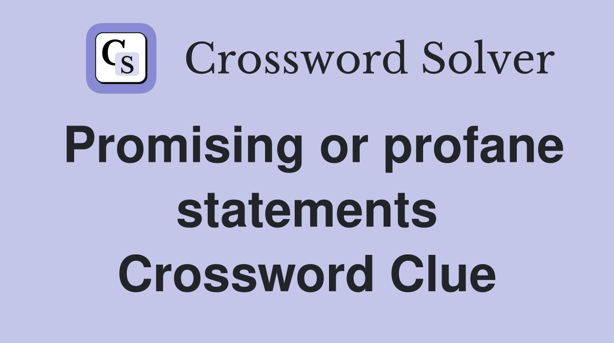 Promising or profane statements Crossword Clue