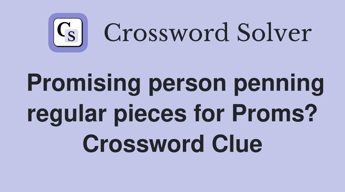 Promising person penning regular pieces for Proms? Crossword Clue