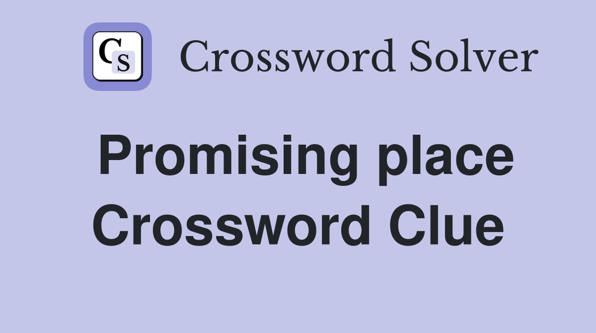 Promising place Crossword Clue