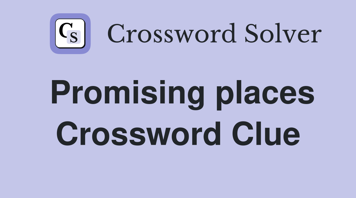 Promising places Crossword Clue