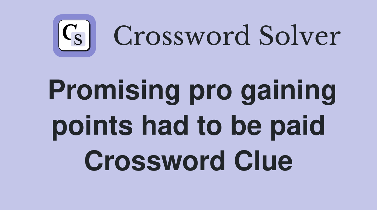 Promising pro gaining points had to be paid Crossword Clue