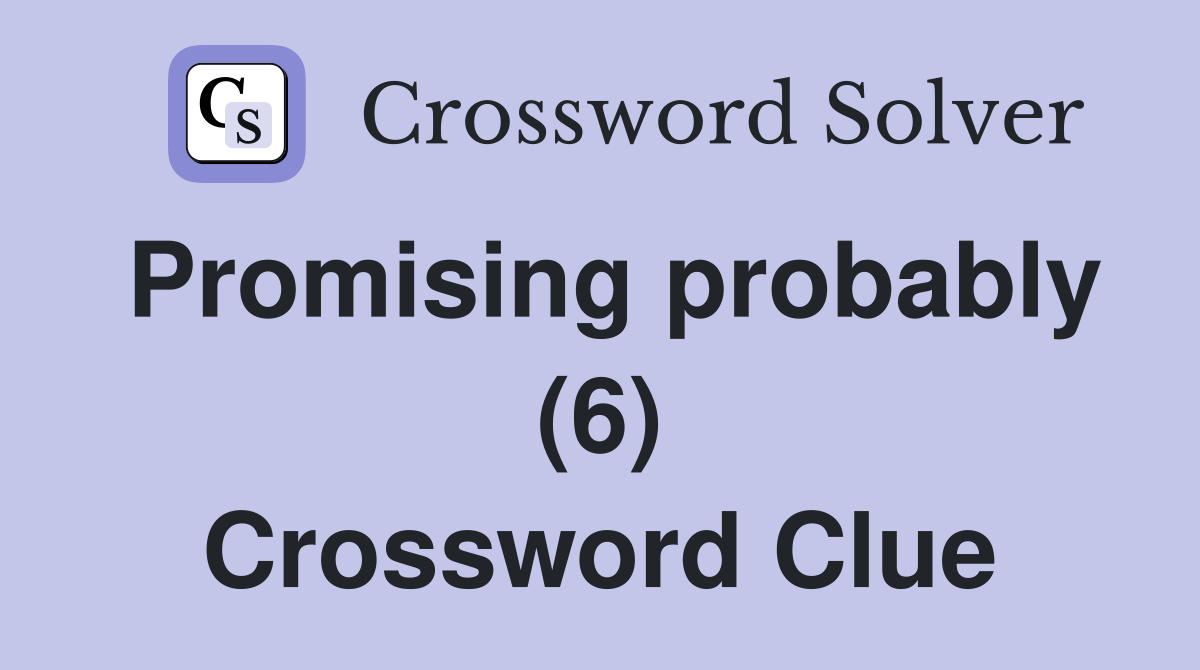 Promising probably (6) Crossword Clue