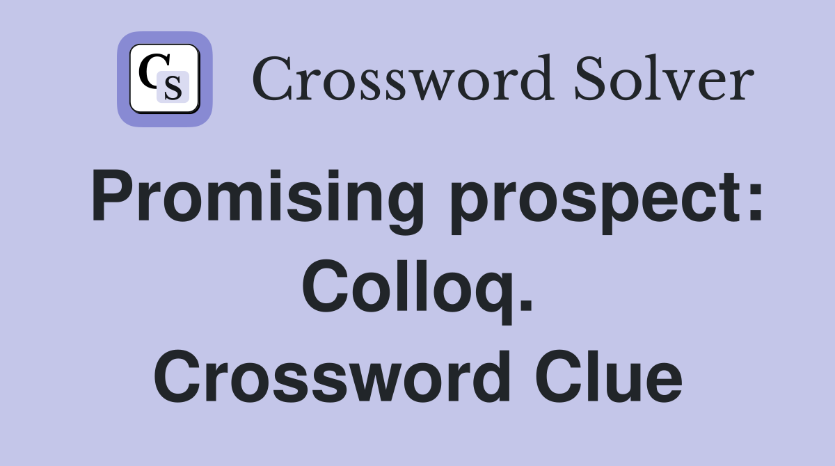 Promising prospect: Colloq. Crossword Clue