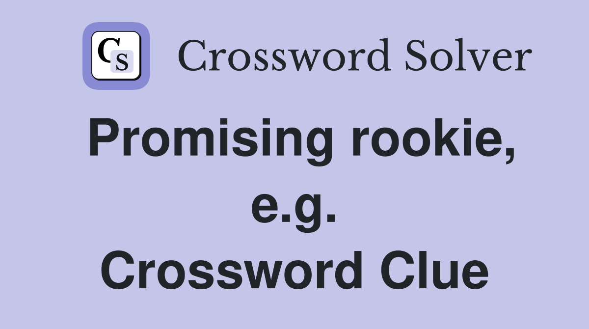 Promising rookie, e.g. Crossword Clue