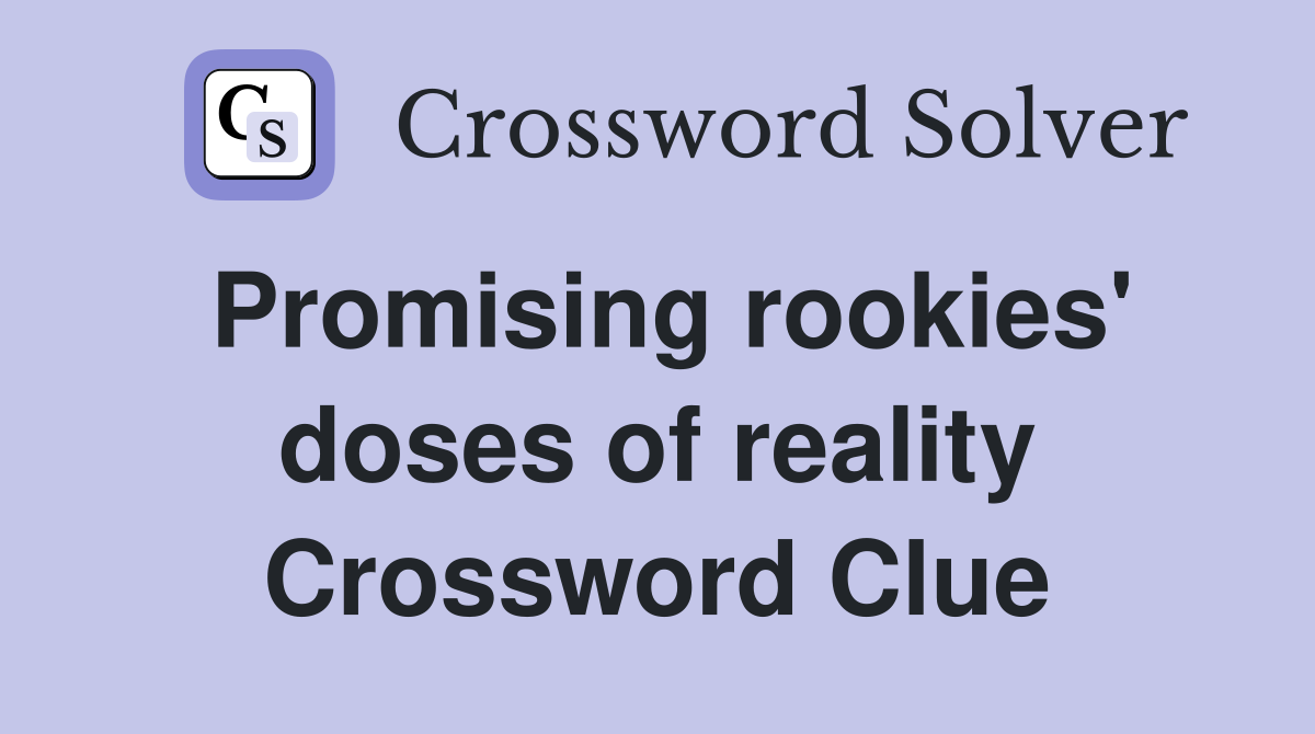 Promising rookies' doses of reality Crossword Clue