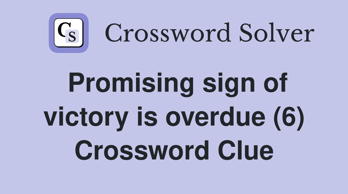 Promising sign of victory is overdue (6) Crossword Clue