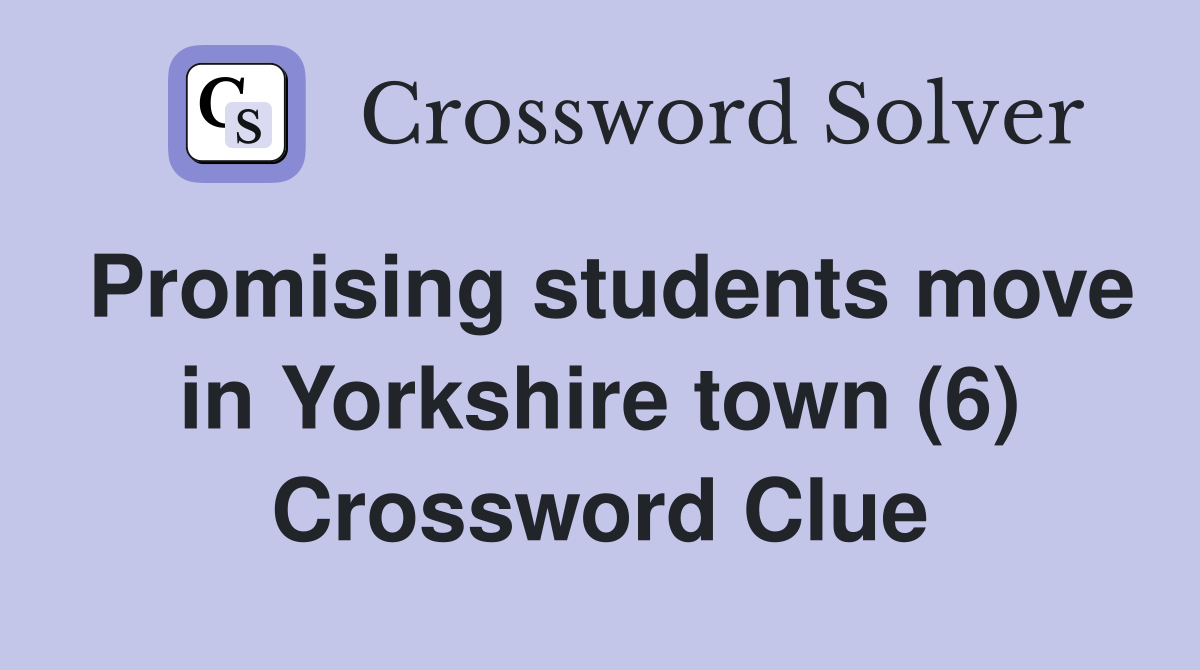 Promising students move in Yorkshire town (6) Crossword Clue